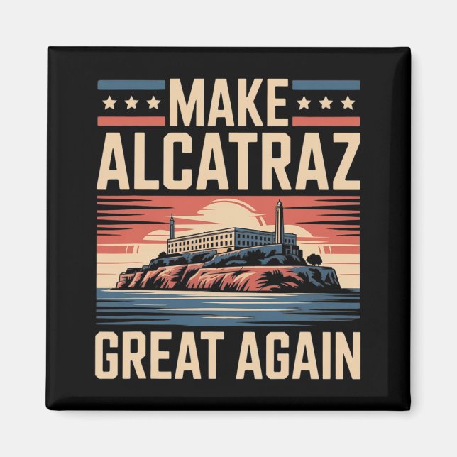 Make Alcatraz Great Again Trump 1  Magnet (Front)