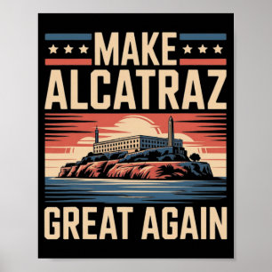 Make Alcatraz Great Again Trump 1  Poster