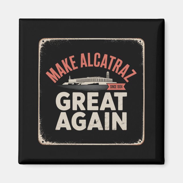 Make Alcatraz Great Again Trump 2025 Funny Men Pol Magnet (Front)