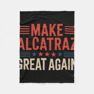 Make Alcatraz Great Again Trump 6 Fleece Blanket
