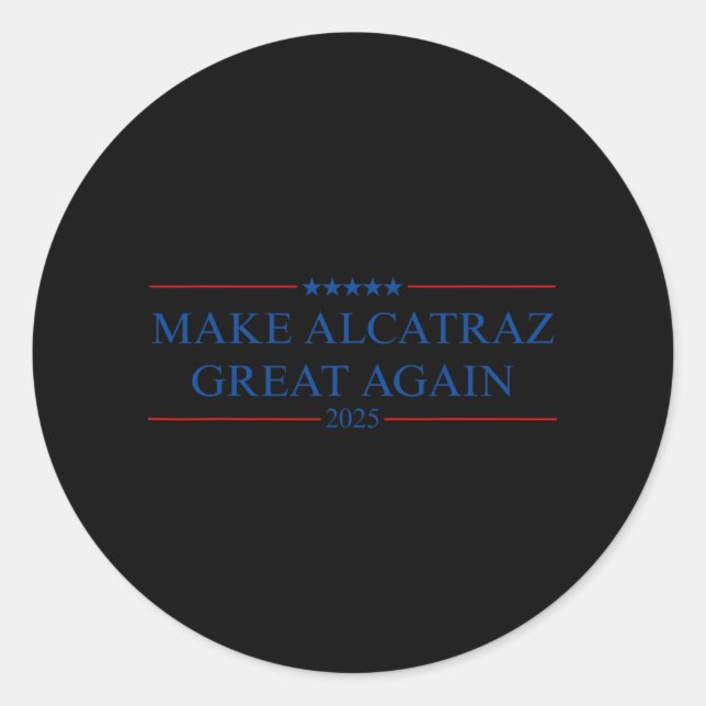 Make Alcatraz Great Again Trump  Classic Round Sticker (Front)