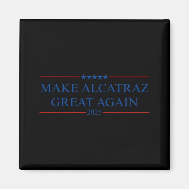 Make Alcatraz Great Again Trump  Magnet (Front)