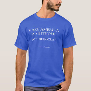 Make America A Shithole Vote Democrat T-Shirt