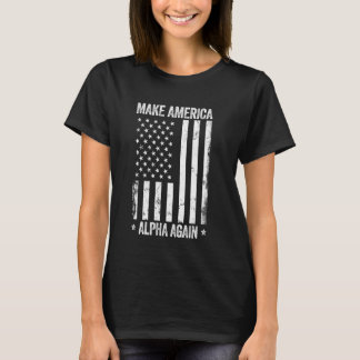 Make America Alpha Again Funny US Flag Patriotic P T-Shirt