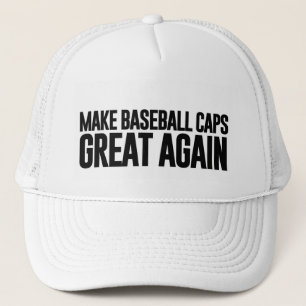 Make America (And Baseball Caps)Great Again Trucker Hat