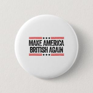 Make America British Again Funny Us Patriotic 4th 6 Cm Round Badge