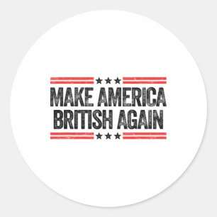 Make America British Again Funny Us Patriotic 4th Classic Round Sticker