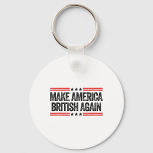 Make America British Again Funny Us Patriotic 4th Key Ring