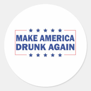 Make America Drunk Again  Classic Round Sticker