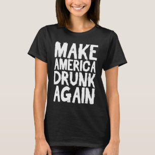 Make America Drunk Again Fourth of July T-Shirt