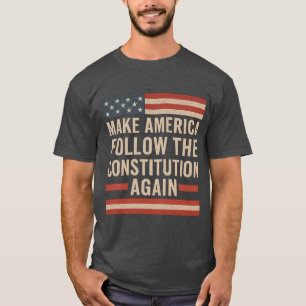 MAKE AMERICA FOLLOW THE CONSTITUTION AGAIN T-Shirt