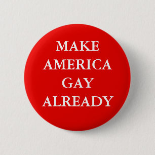 "MAKE AMERICA GAY ALREADY" 6 CM ROUND BADGE