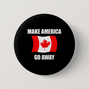 Make America Go Away Canada Canadian Flag Anti Tru 6 Cm Round Badge