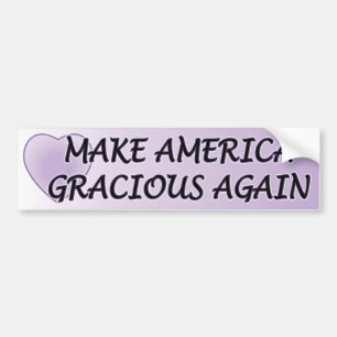 “Make America Gracious Again” Bumper Sticker