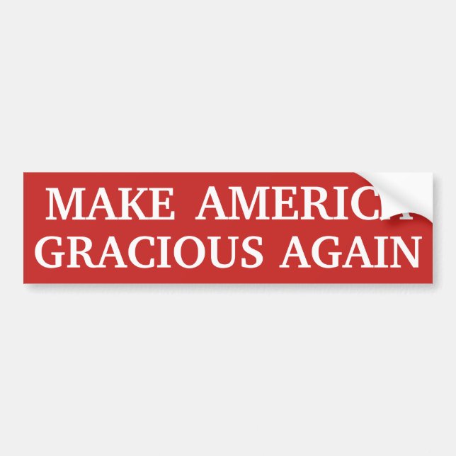 Make America Gracious Again Bumper Sticker (Front)