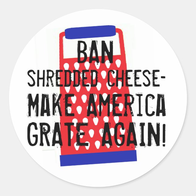 Make America Grate Again cheese Trump funny humour Classic Round Sticker (Front)