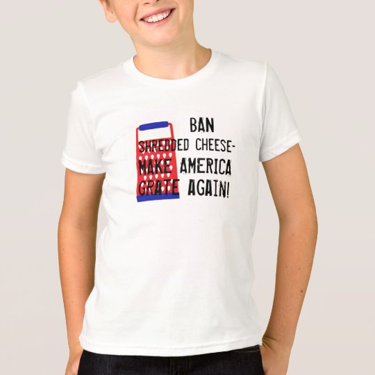 Make America Grate Again cheese Trump funny humour T-Shirt