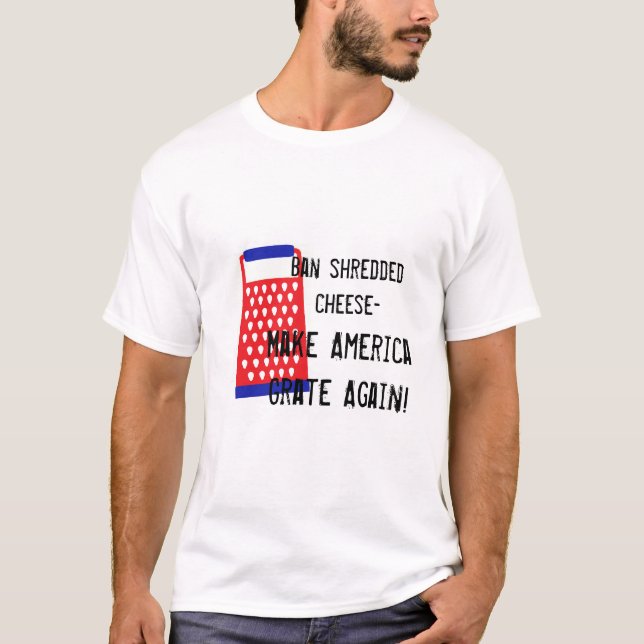 Make America Grate Again cheese Trump funny humour T-Shirt (Front)