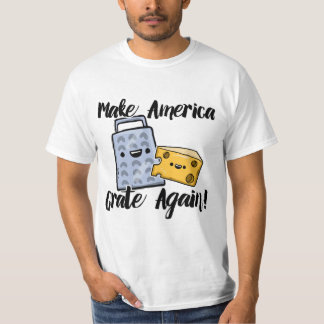 Make America Grate Again T-Shirt
