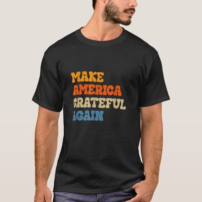 Make America Grateful Again Thanksgiving Patriotic T-Shirt (Front)