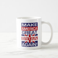 Make America Great Britain Again!