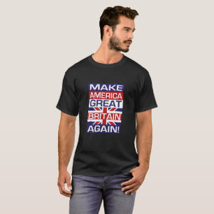 Make America Great Britain Again! - Flag Black T-Shirt