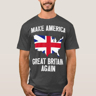 Make America Great Britain Again Funny Gift T-Shirt