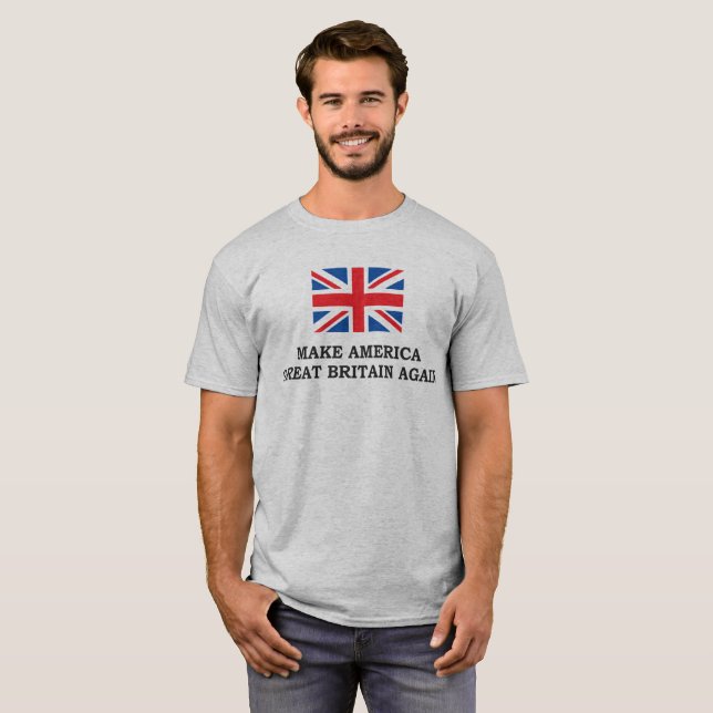 MAKE AMERICA GREAT BRITAIN AGAIN T-Shirt (Front Full)
