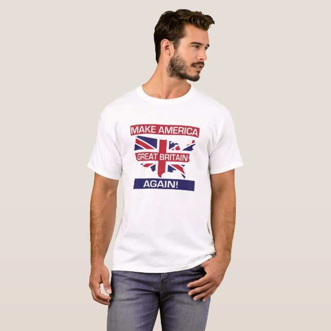 Make America Great Britain Again! - White T-Shirt (Front Full)