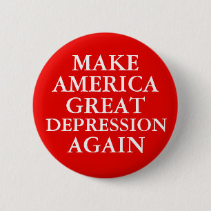 "MAKE AMERICA GREAT DEPRESSION AGAIN" Button