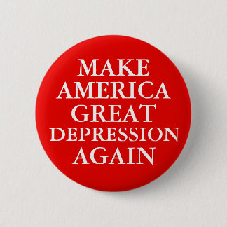 "MAKE AMERICA GREAT DEPRESSION AGAIN" Button
