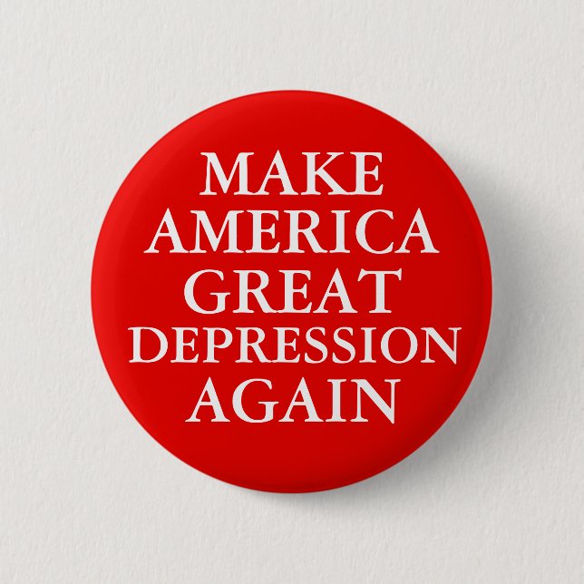 "MAKE AMERICA GREAT DEPRESSION AGAIN" Button (Front)