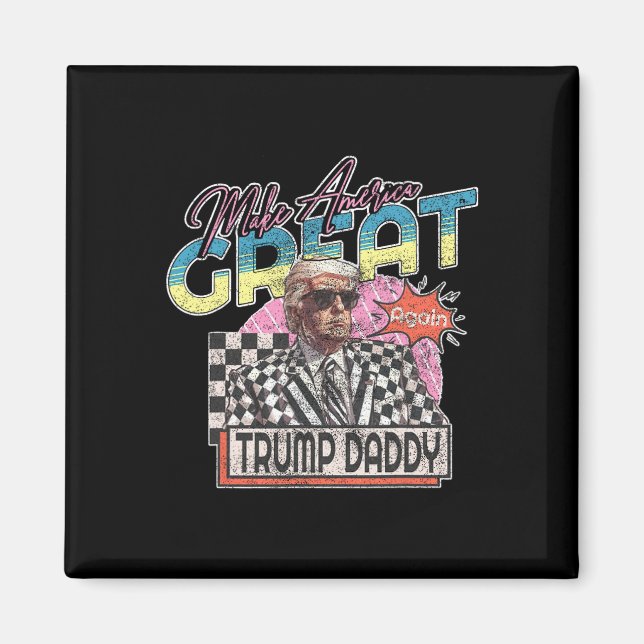 Make America Great Trump Daddy Funny Trump T Shirt Magnet (Front)