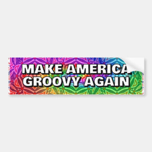 MAKE AMERICA GROOVY AGAIN you may change the words Bumper Sticker