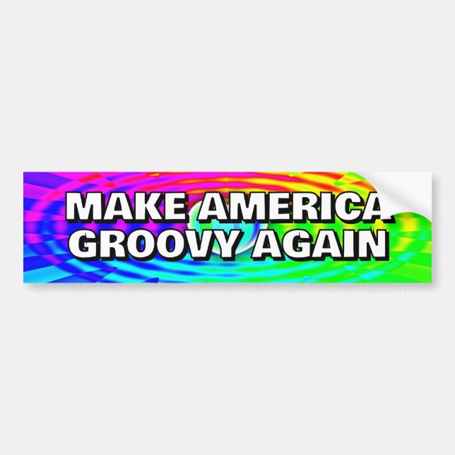 MAKE AMERICA GROOVY AGAIN you may change the words Bumper Sticker (Front)