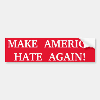 MAKE AMERICA HATE AGAIN! BUMPER STICKER