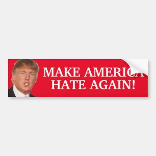 Make America Hate Again! - Donald Trump Bumper Sticker