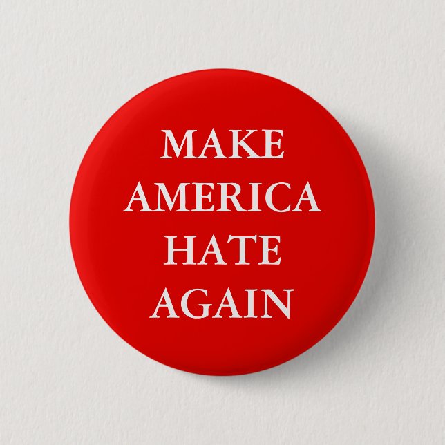"MAKE AMERICA HATE AGAIN" PARODY 6 CM ROUND BADGE (Front)