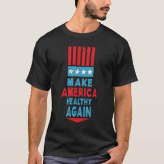 Make America Healthy Again Funny Make America T-Shirt