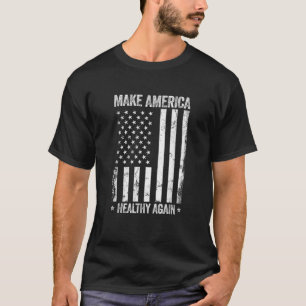 Make America Healthy Again Funny US Flag Patriotic T-Shirt