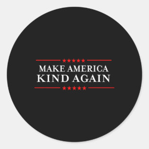 Make America Kind Again Choose Anti-trump Shirts  Classic Round Sticker