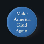 "Make America Kind Again" Political Pin<br><div class="desc">"Make America Kind Again" blue political protest pin.</div>