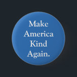 "Make America Kind Again" Political Pin<br><div class="desc">"Make America Kind Again" blue political protest pin.</div>