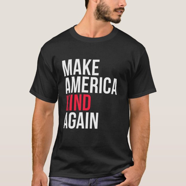 Make America Kind Again Tee T Shirt (Front)