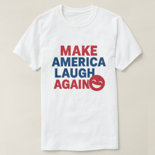 Make America Laugh Again Funny Patriotic humour T-Shirt