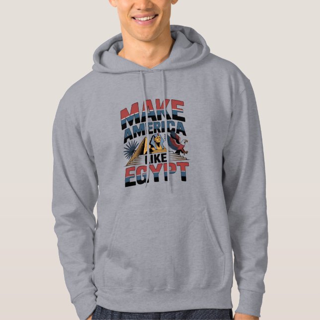 "MAKE AMERICA LIKE EGYPT"  T-Shirt Hoodie (Front)