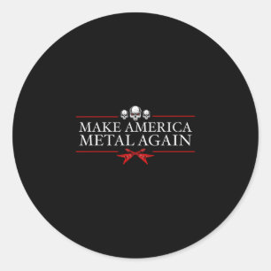 Make America Metal Again Trump Rock Heavy Music Th Classic Round Sticker