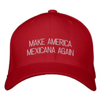 MAKE AMERICA MEXICANA AGAIN EMBROIDERED HAT