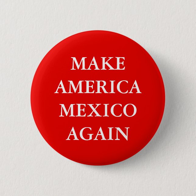 "MAKE AMERICA MEXICO AGAIN" PARODY 6 CM ROUND BADGE (Front)