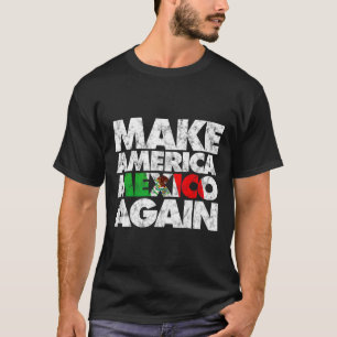 Make America Mexico Again Shirt1  T-Shirt